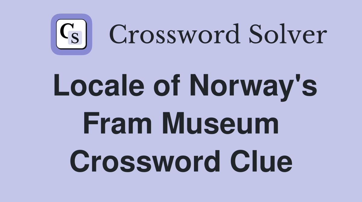 Locale of Norway's Fram Museum Crossword Clue