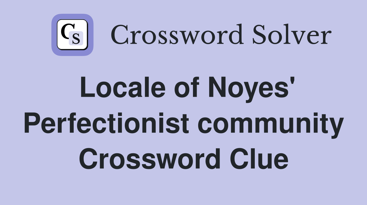 Locale of Noyes' Perfectionist community Crossword Clue