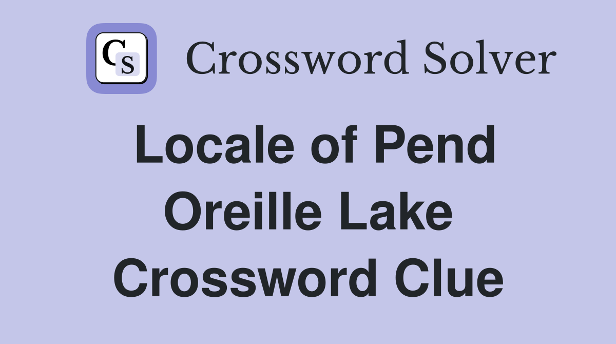 Locale of Pend Oreille Lake Crossword Clue