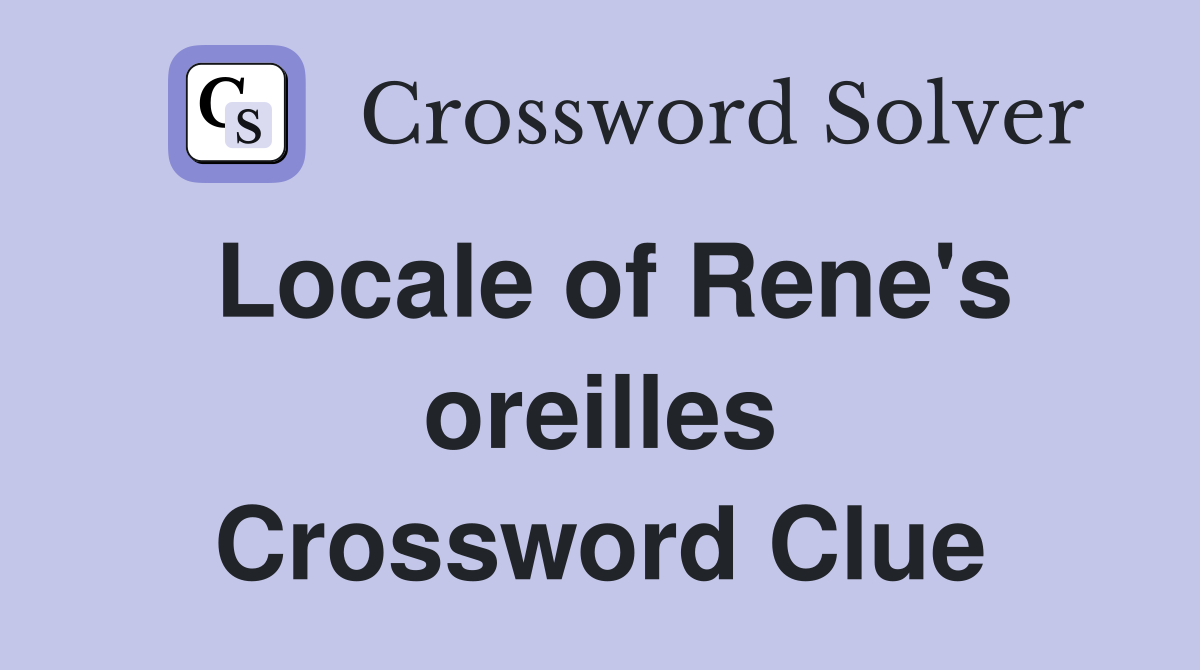 Locale of Rene's oreilles Crossword Clue