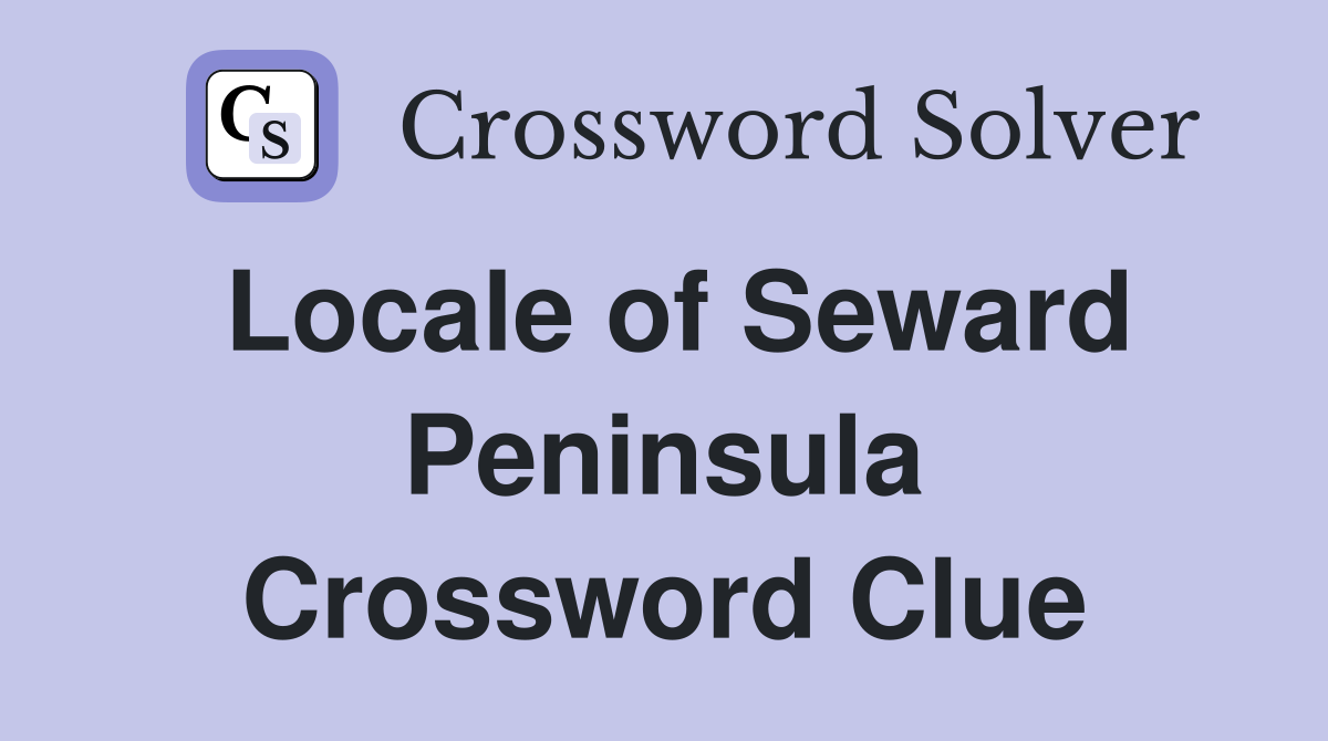 Locale of Seward Peninsula Crossword Clue