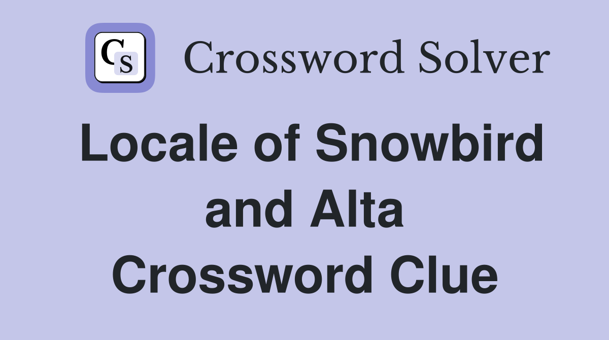 Locale of Snowbird and Alta Crossword Clue