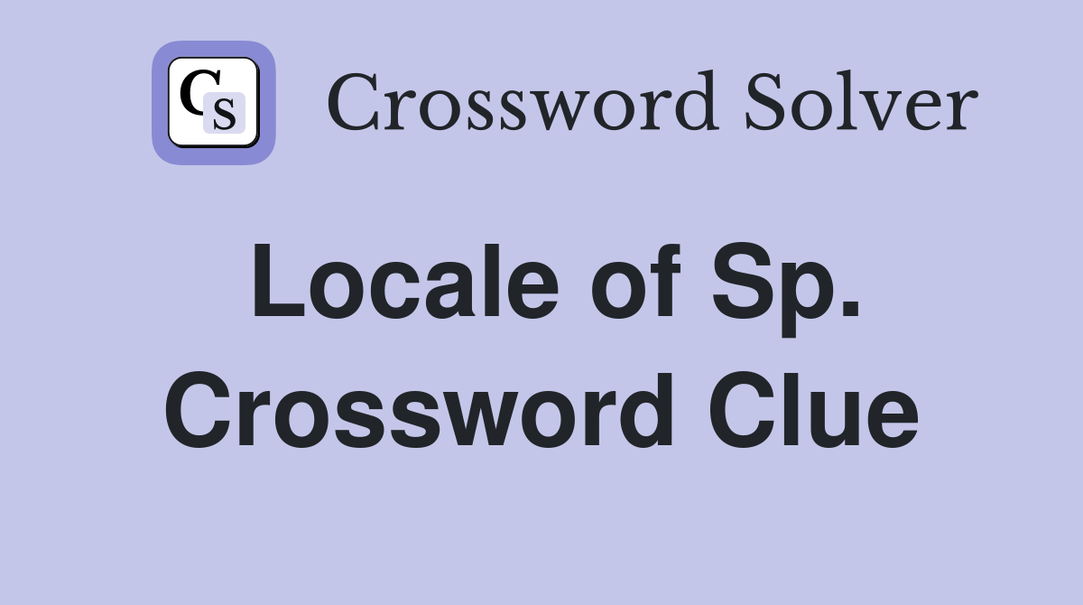 Locale of Sp. Crossword Clue