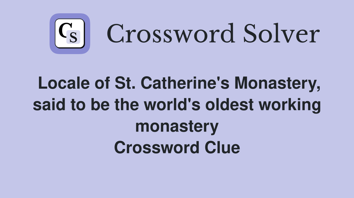Locale of St. Catherine's Monastery, said to be the world's oldest working monastery Crossword Clue