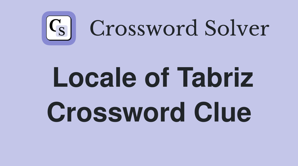 Locale of Tabriz Crossword Clue