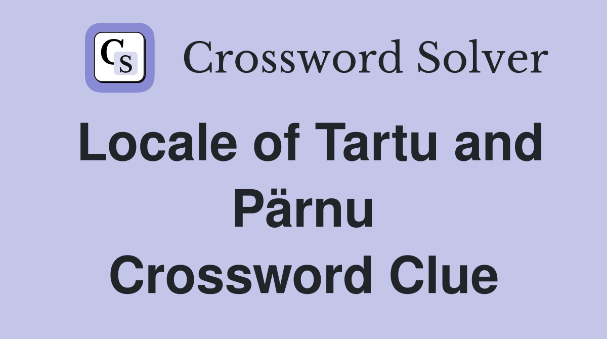 Locale of Tartu and Pärnu Crossword Clue