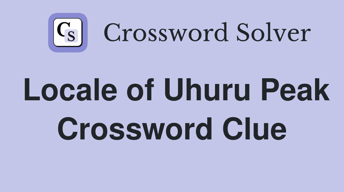 Locale of Uhuru Peak Crossword Clue