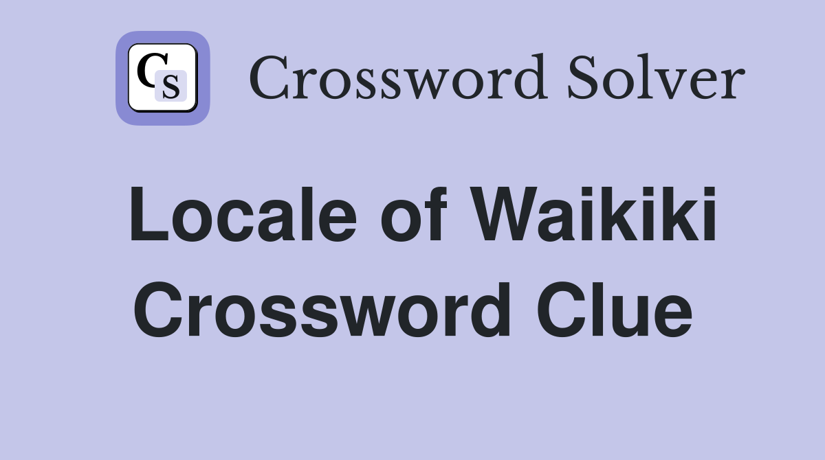 Locale of Waikiki Crossword Clue