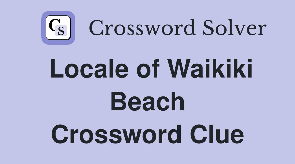 Locale of Waikiki Beach Crossword Clue