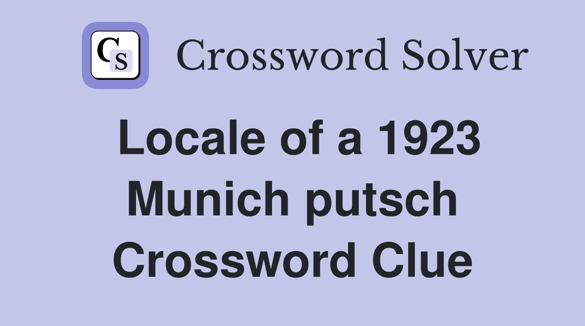 Locale of a 1923 Munich putsch Crossword Clue