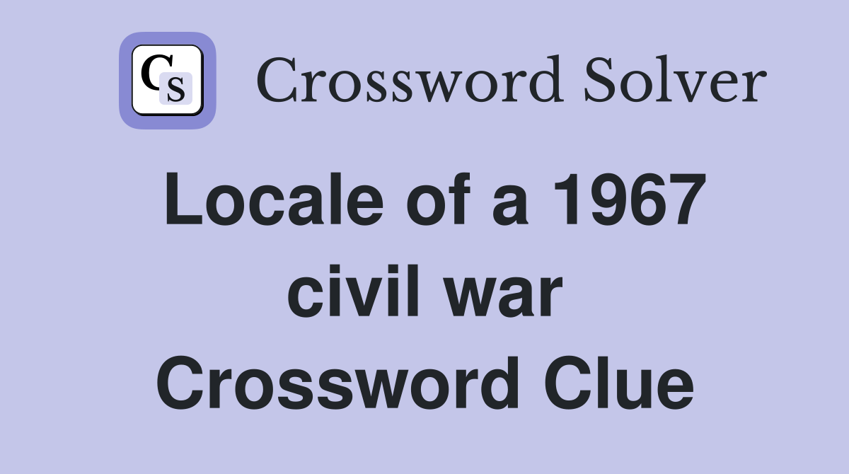 Locale of a 1967 civil war Crossword Clue