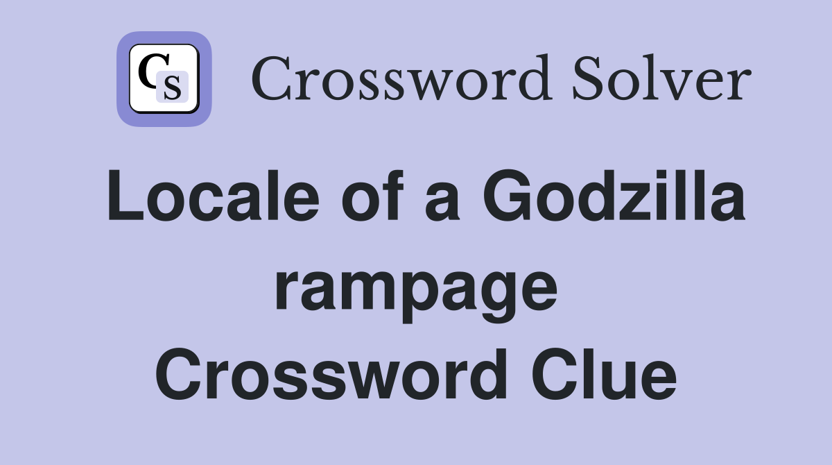 Locale of a Godzilla rampage Crossword Clue