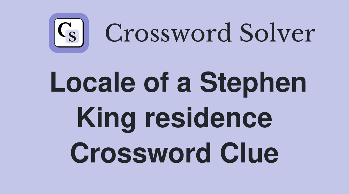 Locale of a Stephen King residence Crossword Clue