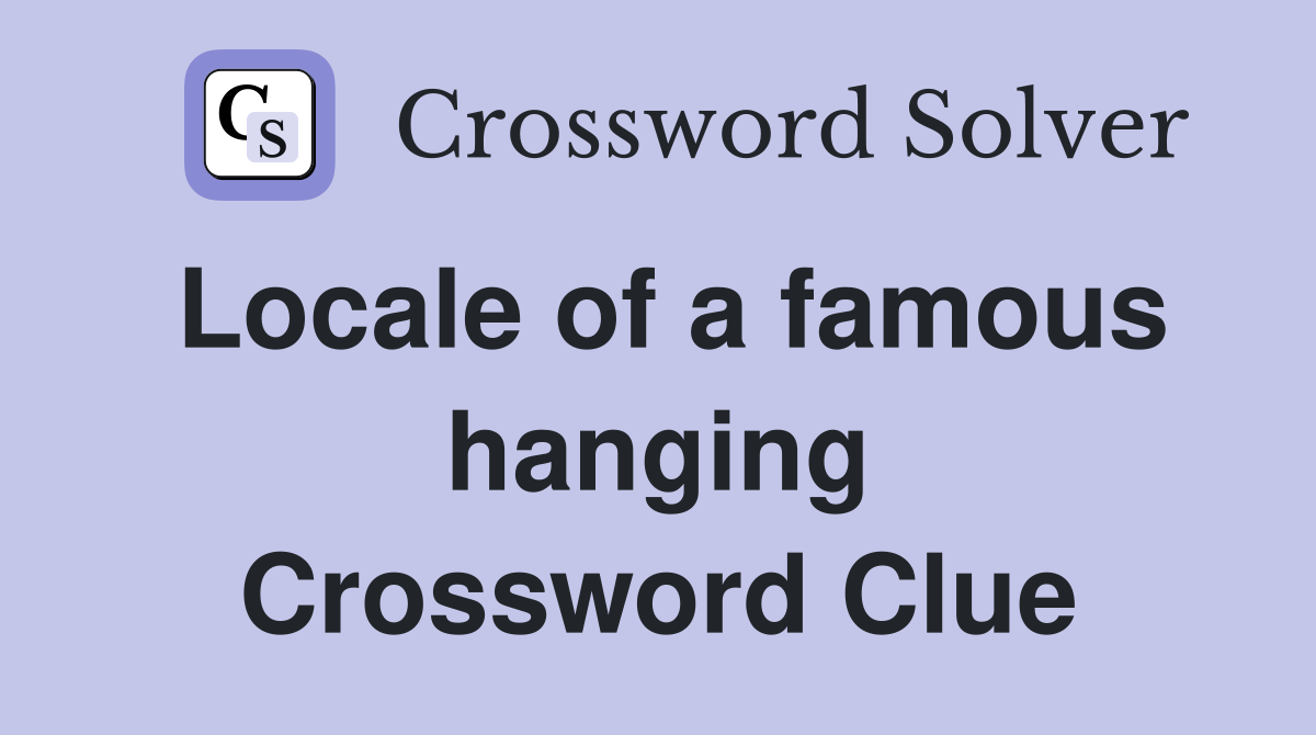 Locale of a famous hanging Crossword Clue