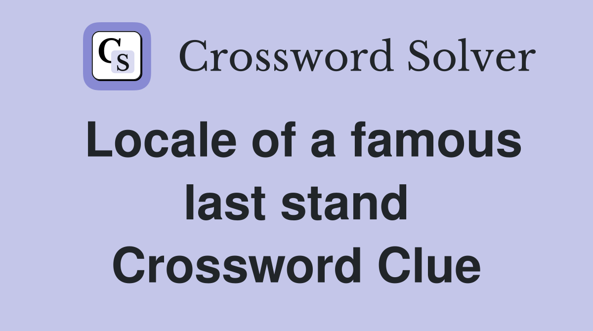 Locale of a famous last stand Crossword Clue