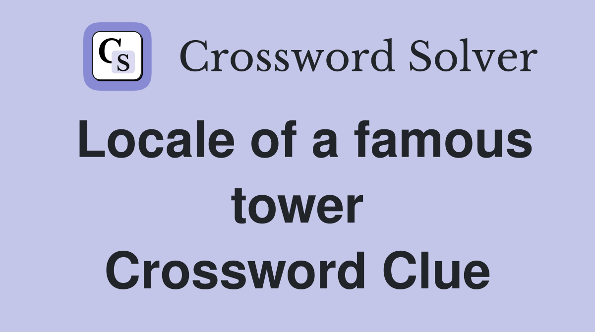 Locale of a famous tower Crossword Clue