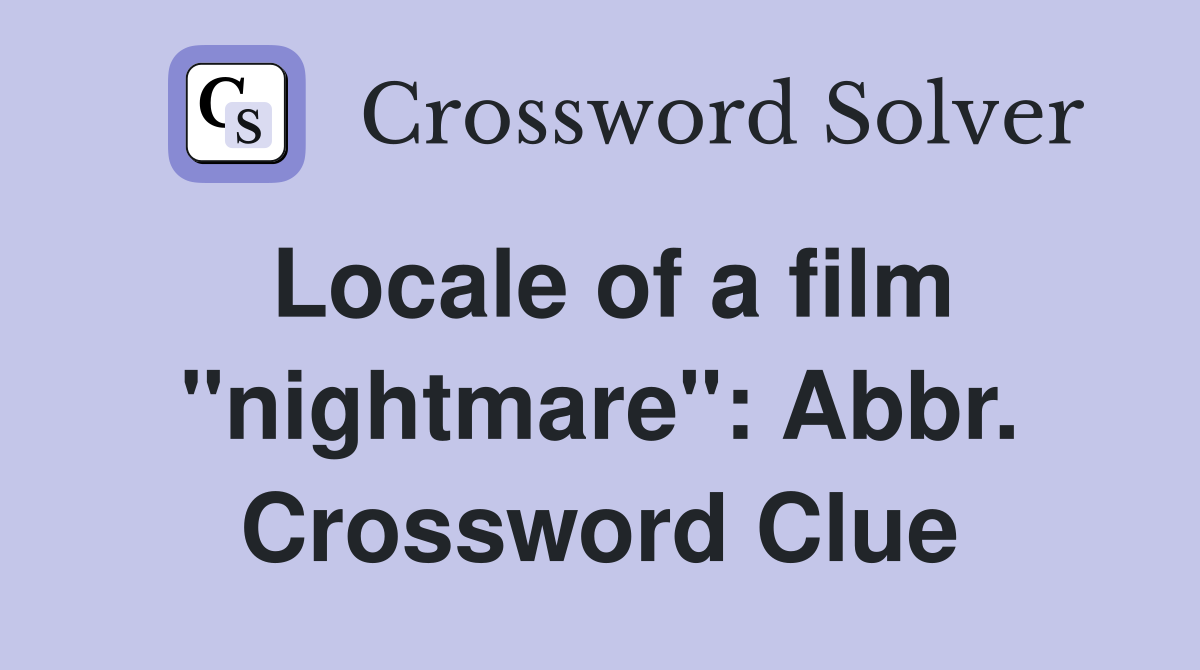 Locale of a film "nightmare": Abbr. Crossword Clue