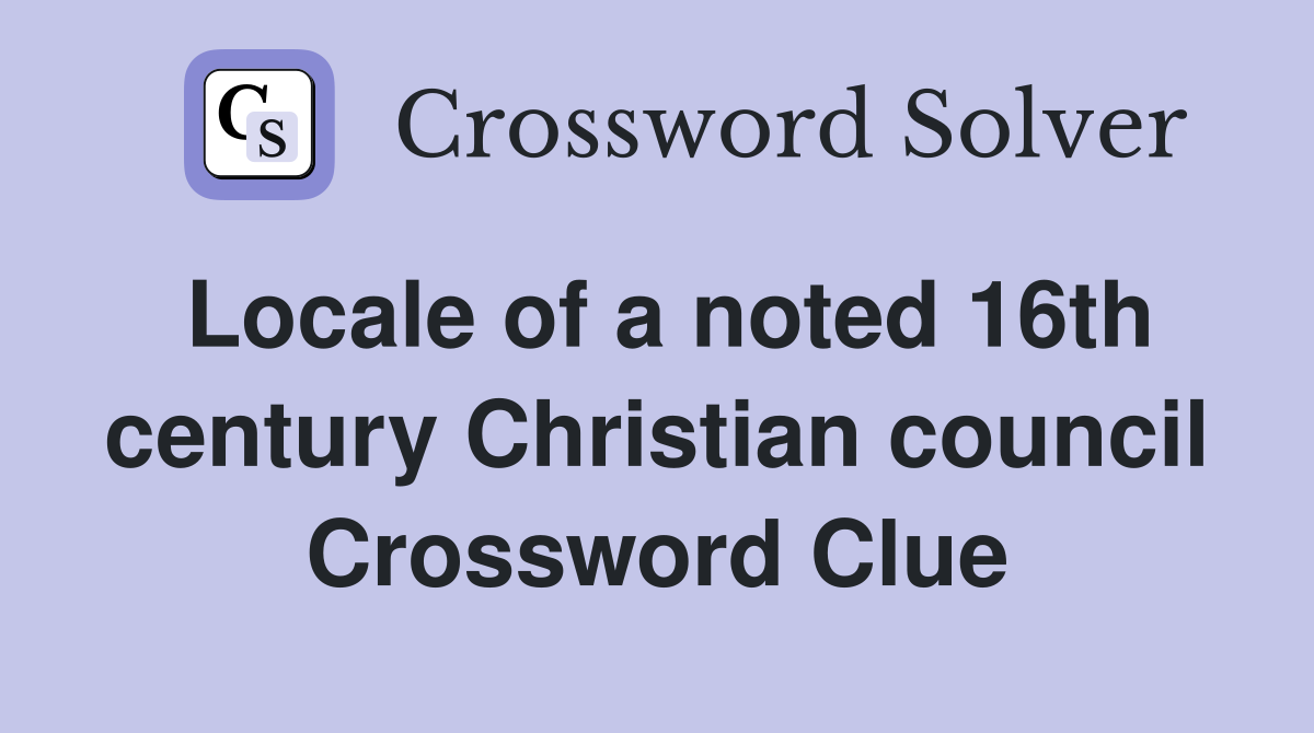 Locale of a noted 16th century Christian council Crossword Clue