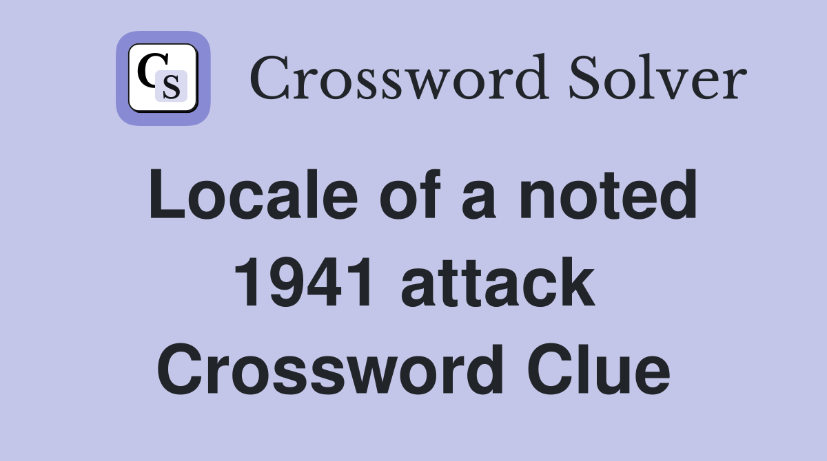 Locale of a noted 1941 attack Crossword Clue