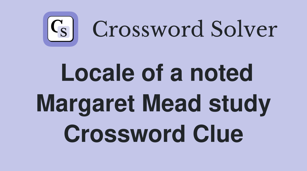 Locale of a noted Margaret Mead study Crossword Clue