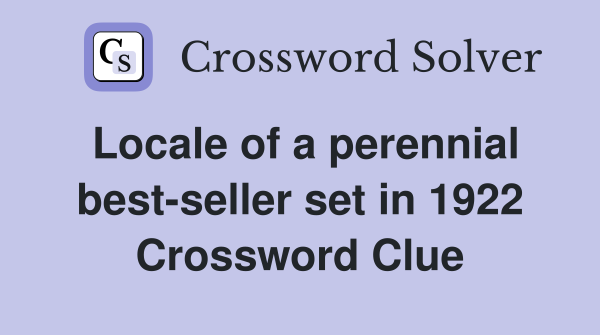 Locale of a perennial best-seller set in 1922 Crossword Clue