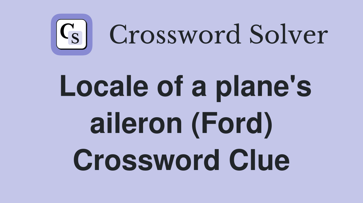 Locale of a plane's aileron (Ford) Crossword Clue