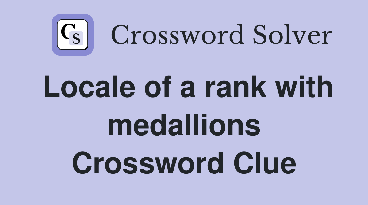 Locale of a rank with medallions Crossword Clue