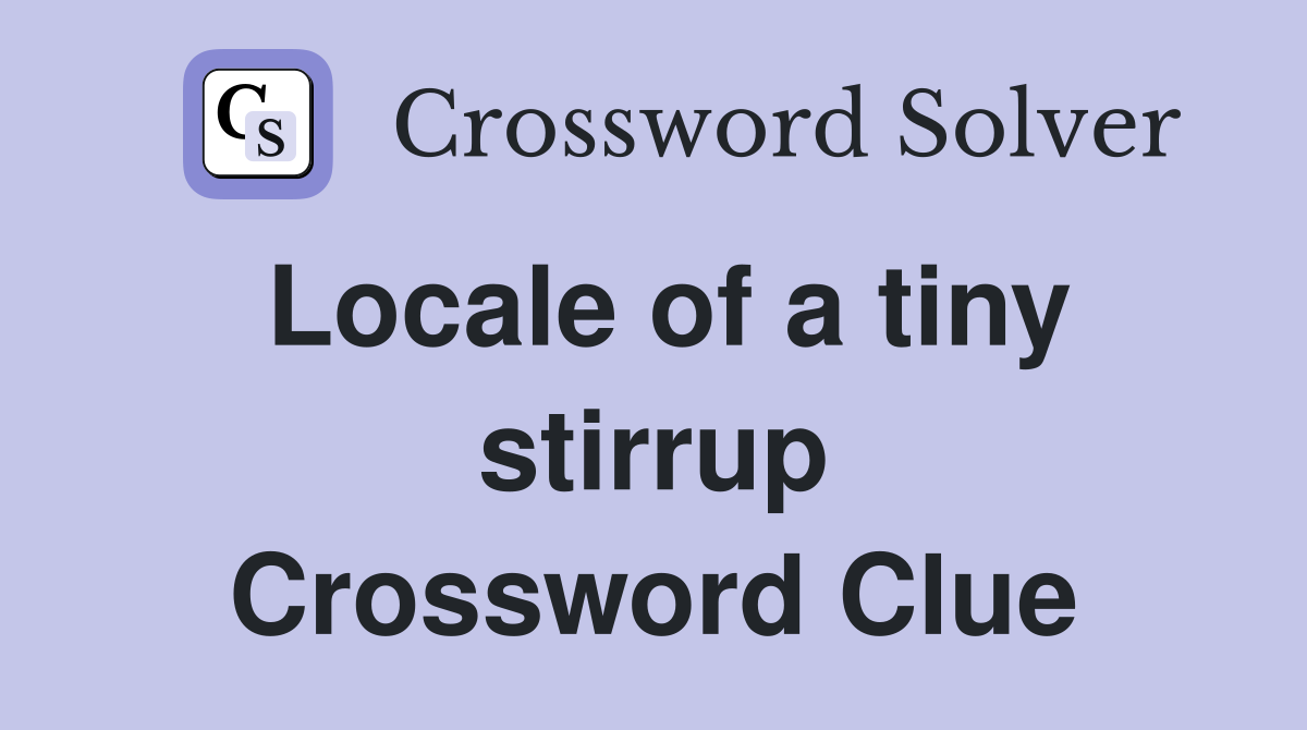 Locale of a tiny stirrup Crossword Clue