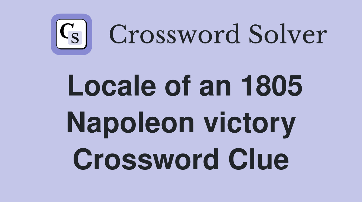 Locale of an 1805 Napoleon victory Crossword Clue