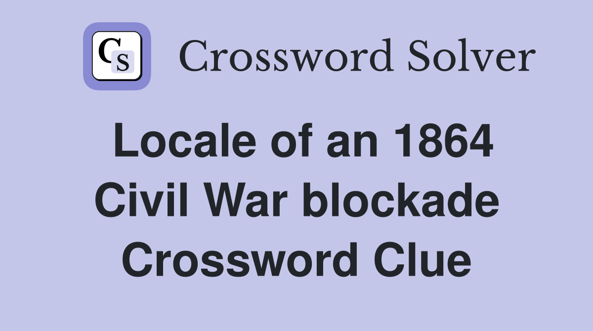 Locale of an 1864 Civil War blockade Crossword Clue