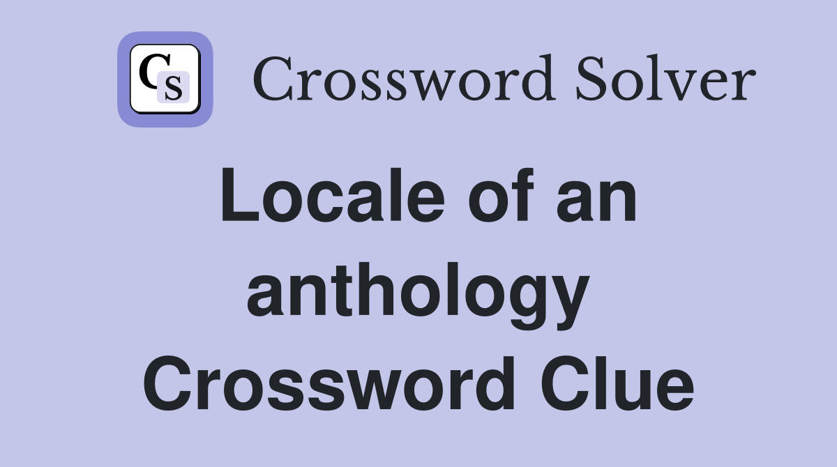 Locale of an anthology Crossword Clue