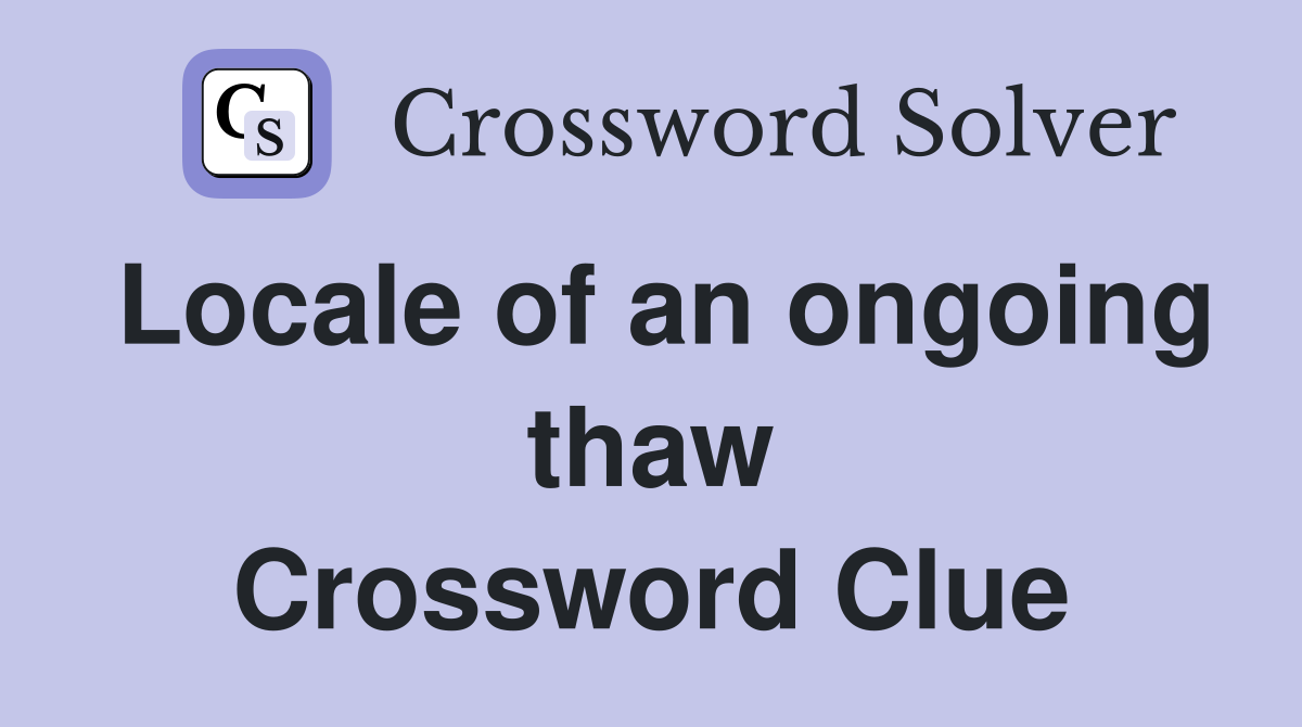 Locale of an ongoing thaw Crossword Clue