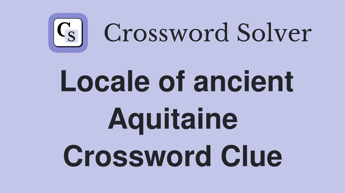Locale of ancient Aquitaine Crossword Clue