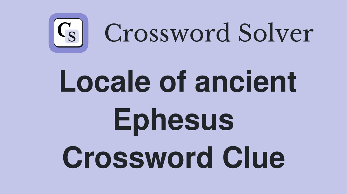 Locale of ancient Ephesus Crossword Clue