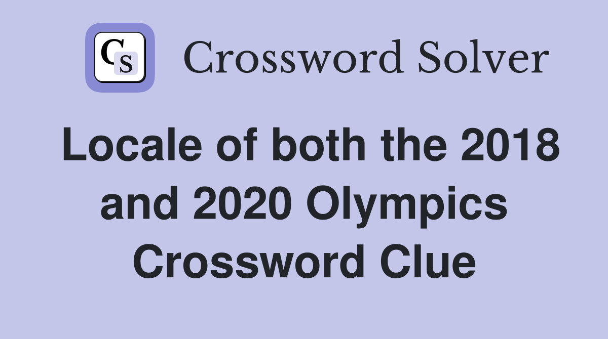 Locale of both the 2018 and 2020 Olympics Crossword Clue