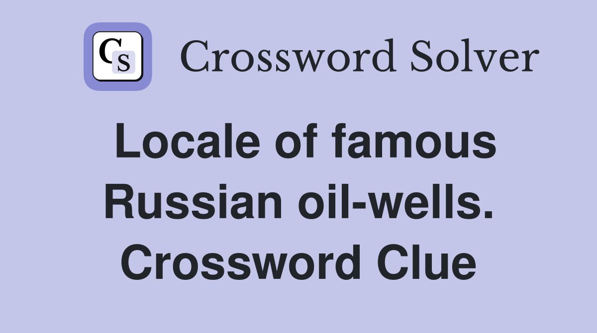 Locale of famous Russian oil-wells. Crossword Clue