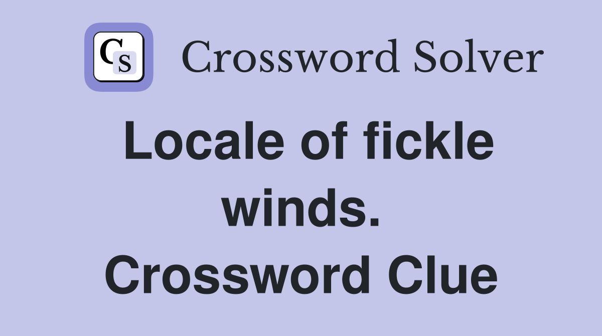 Locale of fickle winds. Crossword Clue