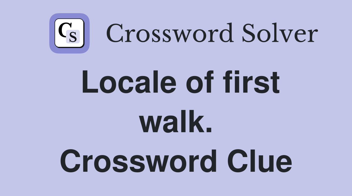 Locale of first walk. Crossword Clue