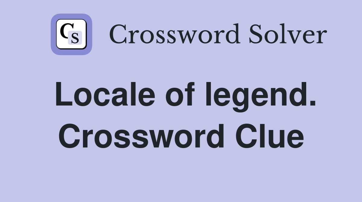 Locale of legend. Crossword Clue