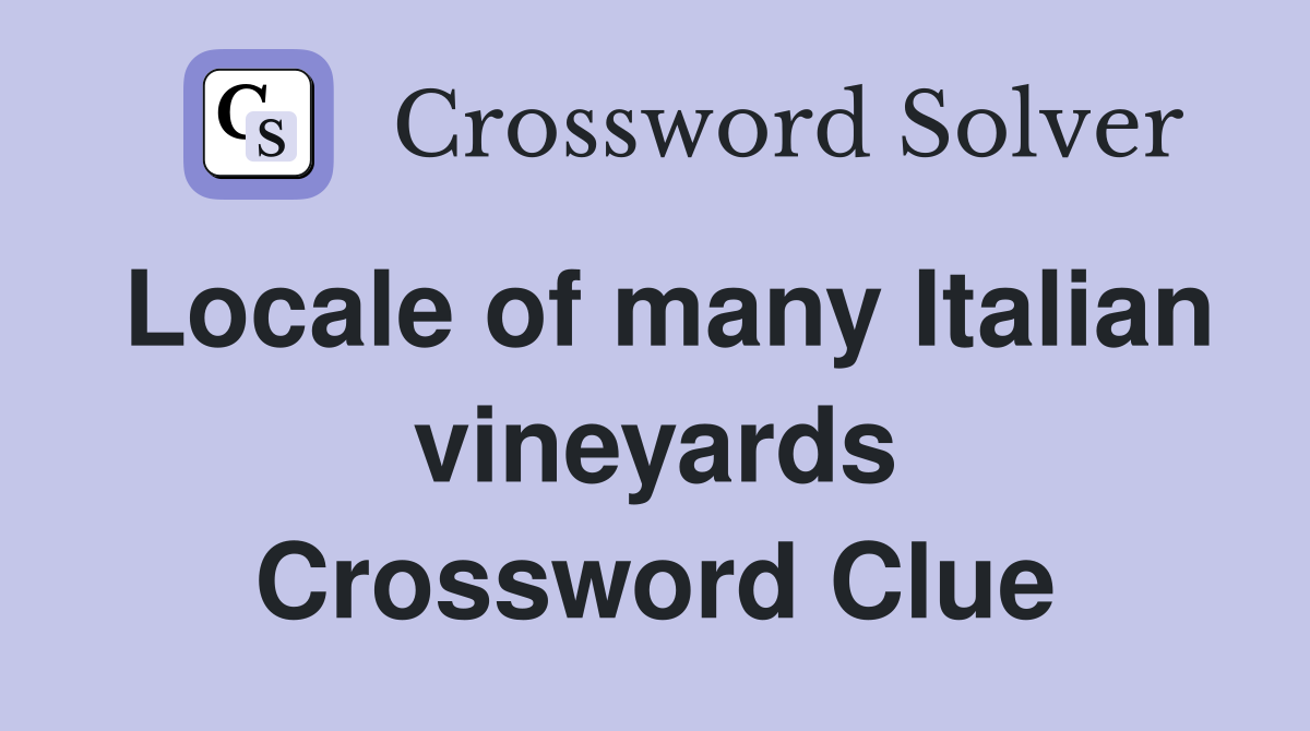 Locale of many Italian vineyards Crossword Clue