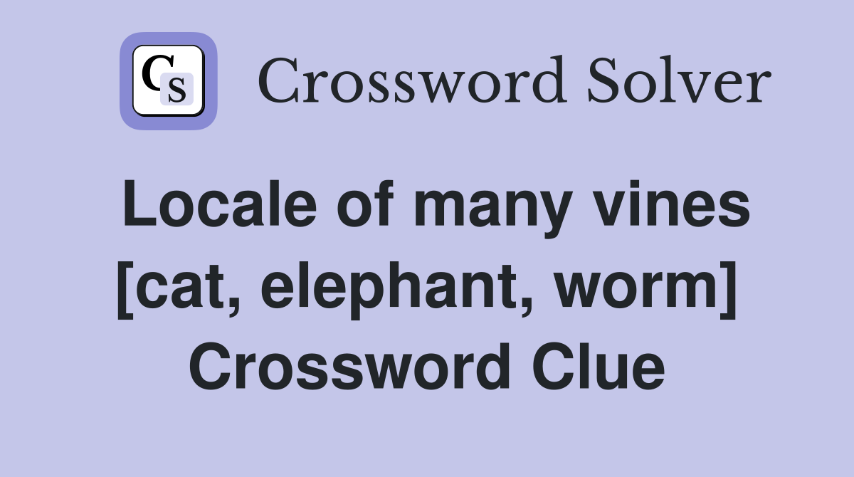 Locale of many vines [cat, elephant, worm] Crossword Clue