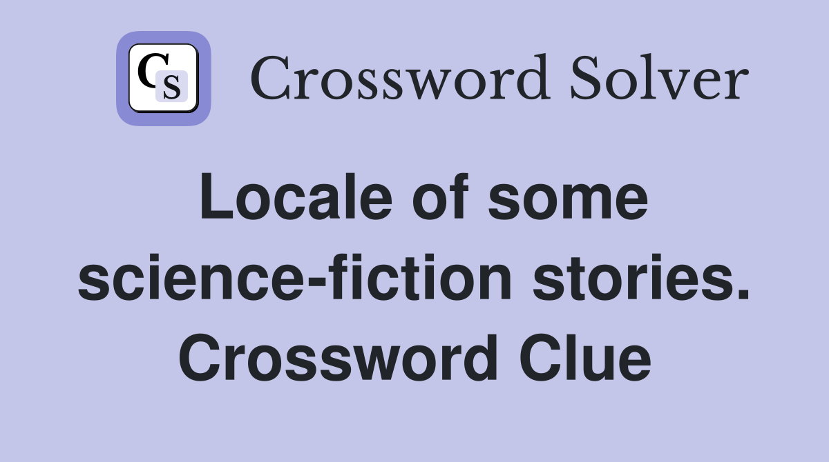Locale of some science-fiction stories. Crossword Clue