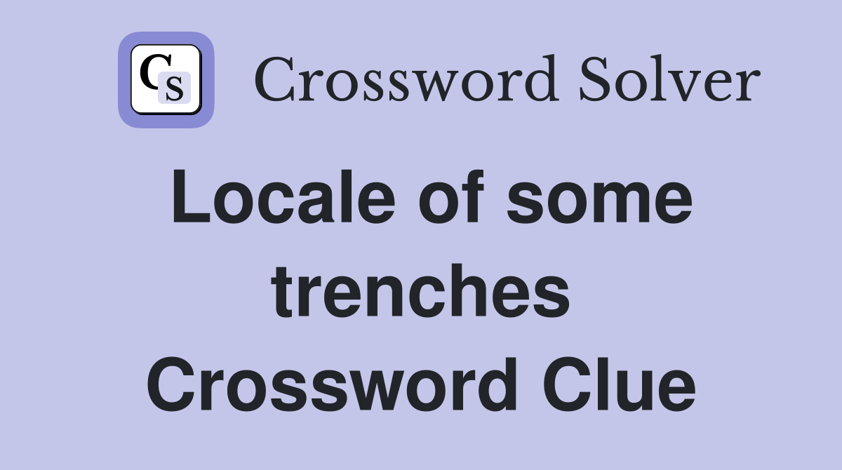 Locale of some trenches Crossword Clue