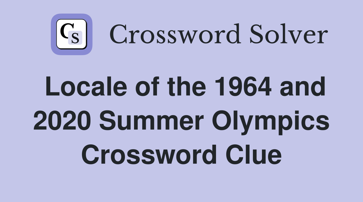 Locale of the 1964 and 2020 Summer Olympics Crossword Clue