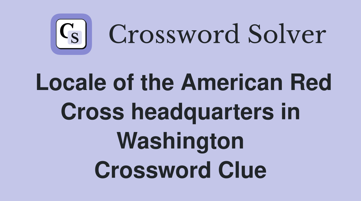 Locale of the American Red Cross headquarters in Washington Crossword Clue