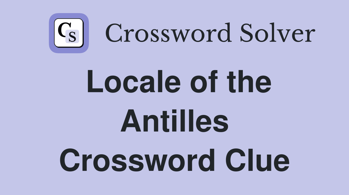 Locale of the Antilles Crossword Clue