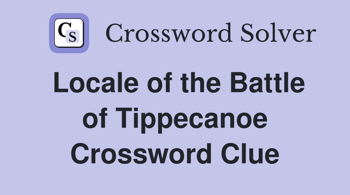 Locale of the Battle of Tippecanoe Crossword Clue