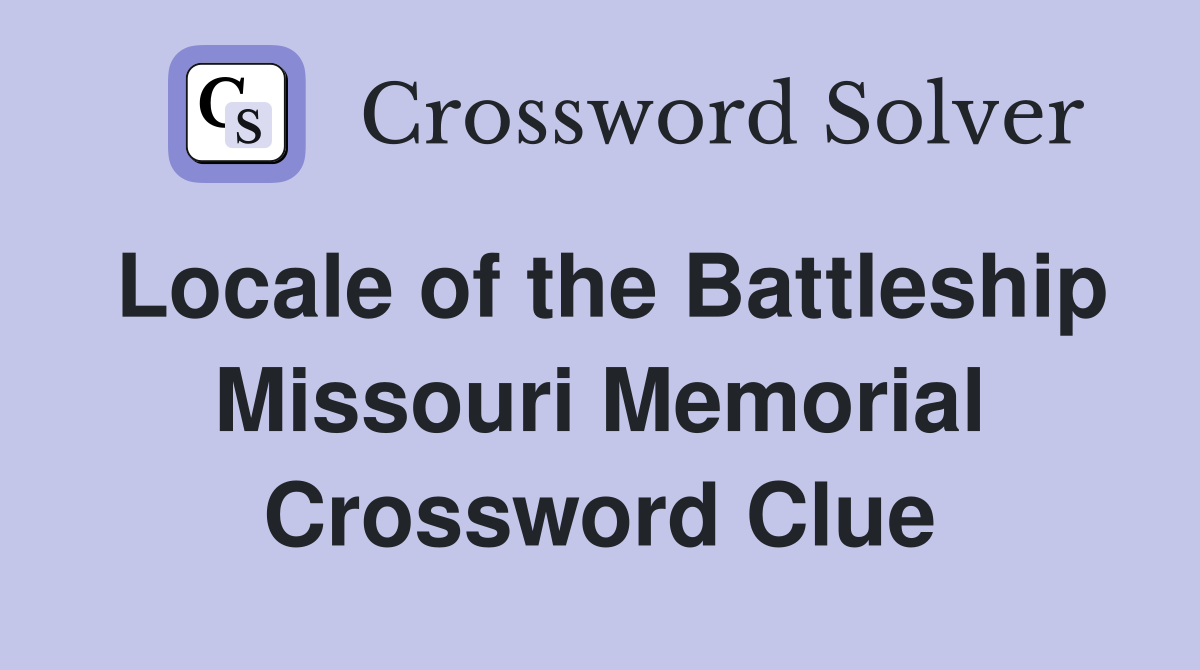 Locale of the Battleship Missouri Memorial Crossword Clue