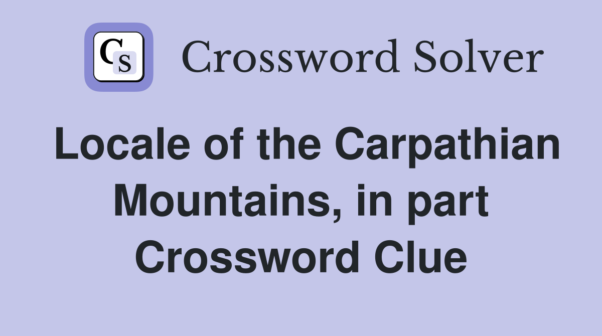 Locale of the Carpathian Mountains, in part Crossword Clue