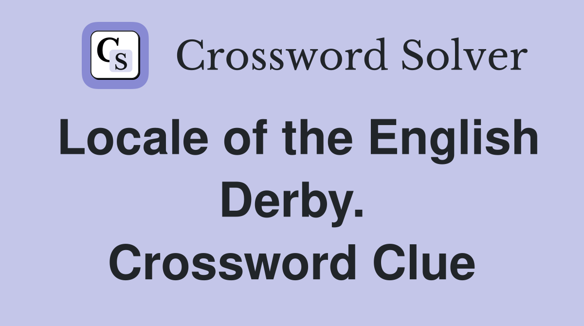 Locale of the English Derby. Crossword Clue